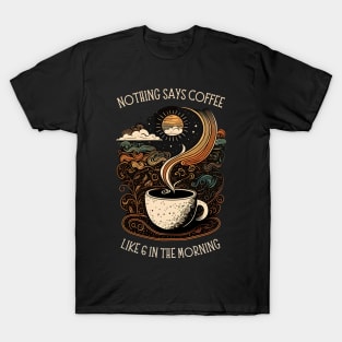 Nothing Says Coffee Like 6 in the Morning - Black - Coffee - Doodle Art - Gilmore T-Shirt